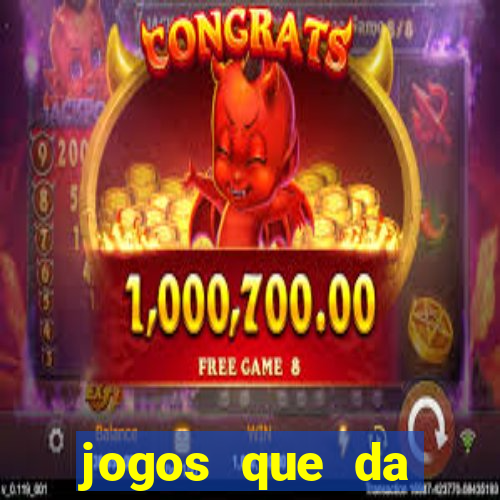 jogos que da dinheiro sem depositar